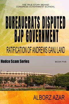 portada Bureaucrats Disputed Bjp Government Ratification of Andrews Ganj Land Scam (en Inglés)
