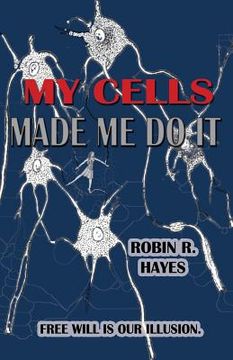 portada My Cells Made Me Do It: The Story of Cellular Determinism (en Inglés)