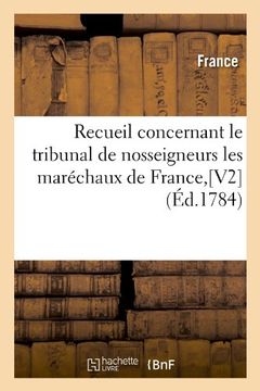 portada Recueil Concernant Le Tribunal de Nosseigneurs Les Marechaux de France, [V2] (Ed.1784) (Sciences sociales)