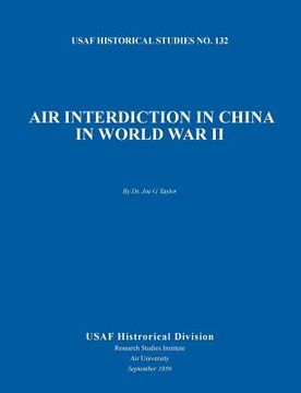 portada Air Interdiction in China in World War II (US Air Forces Historical Studies: No. 132) (en Inglés)