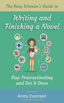 portada The Busy Woman's Guide to Writing and Finishing a Novel: Stop Procrastinating and Get It Done (en Inglés)
