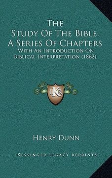 portada the study of the bible, a series of chapters: with an introduction on biblical interpretation (1862) (en Inglés)