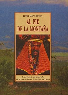portada Al pie de la Montaña: Una Crónica de dos Temporadas en la Nueva Guinea de la Edad de Piedra (in Spanish)