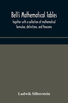 portada Bell's mathematical tables; together with a collection of mathematical formulae, definitions, and theorems (en Inglés)