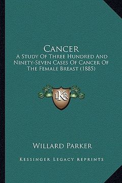 portada cancer: a study of three hundred and ninety-seven cases of cancer of the female breast (1885)