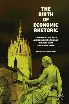 portada The Birth of Economic Rhetoric: Communication, Arts and Economic Stimulus in David Hume and Adam Smith (en Inglés)