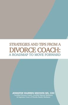 portada Strategies and Tips from a Divorce Coach: A Roadmap to Move Forward (en Inglés)