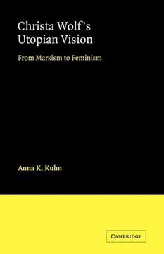 portada Christa Wolf's Utopian Vision: From Marxism to Feminism (Cambridge Studies in German) (in English)