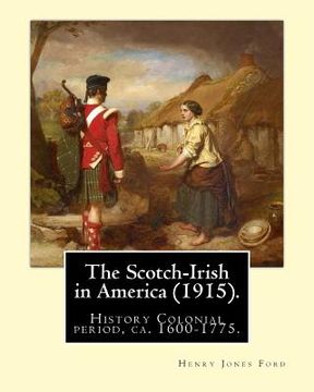 portada The Scotch-Irish in America (1915). By: Henry Jones Ford: History Colonial period, ca. 1600-1775