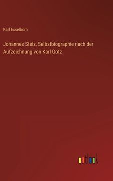 portada Johannes Stelz, Selbstbiographie nach der Aufzeichnung von Karl Götz (en Alemán)