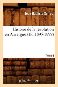 portada Histoire de la Révolution En Auvergne. Tome 4 (Éd.1895-1899) (in French)