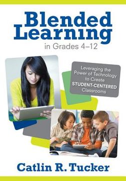 portada blended learning in grades 4 12: leveraging the power of technology to create student-centered classrooms (en Inglés)