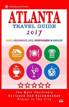 portada Atlanta Travel Guide 2017: Shops, Restaurants, Arts, Entertainment and Nightlife in Atlanta, Georgia (City Travel Guide 2017) (en Inglés)