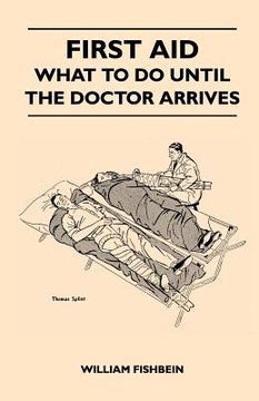 portada first aid - what to do until the doctor arrives - simple, effective, first-aid treatment for common symptoms, civilian injuries and poisoning - things (en Inglés)