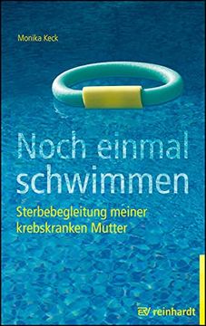 portada Noch Einmal Schwimmen: Sterbebegleitung Meiner Krebskranken Mutter Erfahrungsbericht und Ratgeber (en Alemán)