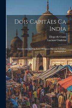 portada Dois Capitães ca India: Documentos Ineditos Entre os Quaes Diversas Certidões Authographas (in Portuguese)