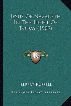 portada jesus of nazareth in the light of today (1909) (en Inglés)