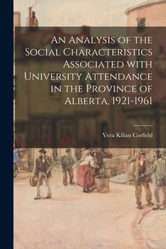 portada An Analysis of the Social Characteristics Associated With University Attendance in the Province of Alberta, 1921-1961 (en Inglés)