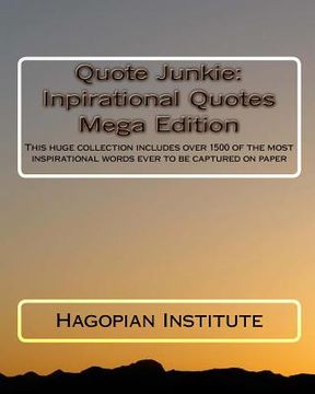 portada Quote Junkie: Inpirational Quotes Mega Edition: This huge collection includes over 1500 of the most inspirational words ever to be c (en Inglés)