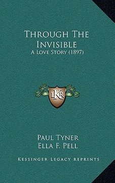 portada through the invisible: a love story (1897) (en Inglés)