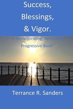portada Success, Blessings, & Vigor.: "A Reinvigorating, Refreshing, Progressive Book" (in English)