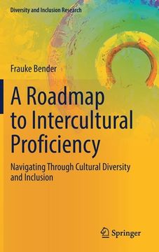 portada A Roadmap to Intercultural Proficiency: Navigating Through Cultural Diversity and Inclusion (en Inglés)