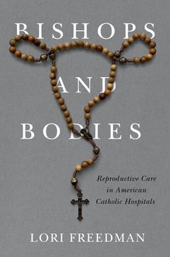 portada Bishops and Bodies: Reproductive Care in American Catholic Hospitals (in English)