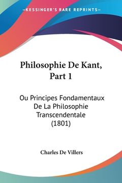 portada Philosophie De Kant, Part 1: Ou Principes Fondamentaux De La Philosophie Transcendentale (1801) (in French)
