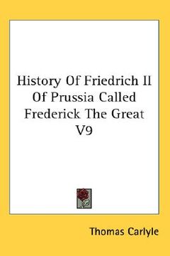 portada history of friedrich ii of prussia called frederick the great, volume 9