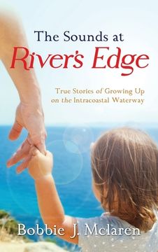 portada The Sounds at River's Edge: True Stories of Growing Up on the Intracoastal Waterway (in English)