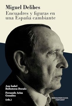 portada Miguel Delibes: Encuadres y Figuras en una Espa? A Cambiante (in Spanish)
