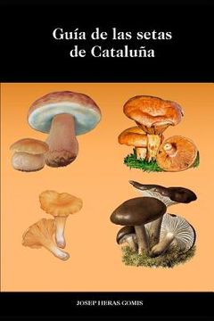 portada Guía de Setas de Cataluña: Fotografías, descripciones, hábitat y posibles confusiones de las 63 setas más conocidas y populares de cataluña. List
