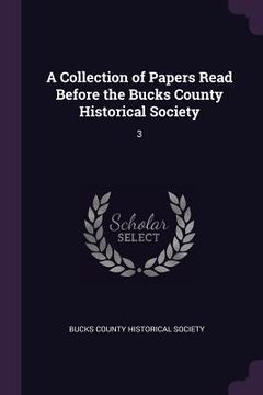 portada A Collection of Papers Read Before the Bucks County Historical Society: 3 (en Inglés)