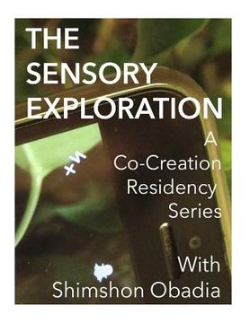 portada The Sensory Exploration: A co-creation residency series created and led by Interdisciplinary Eco Artist Shimshon Obadia (en Inglés)