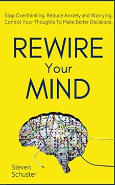 portada Rewire Your Mind: Stop Overthinking. Reduce Anxiety and Worrying. Control Your Thoughts to Make Better Decisions. 