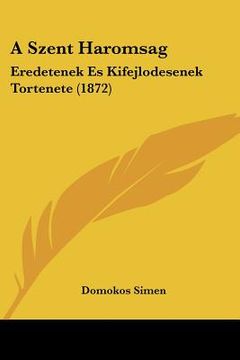 portada A Szent Haromsag: Eredetenek Es Kifejlodesenek Tortenete (1872) (en Hebreo)