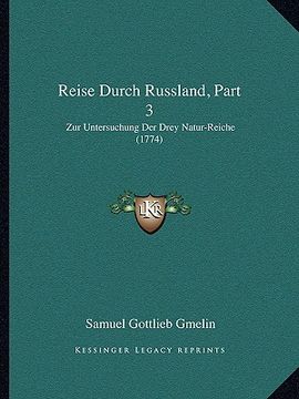 portada Reise Durch Russland, Part 3: Zur Untersuchung Der Drey Natur-Reiche (1774) (en Alemán)