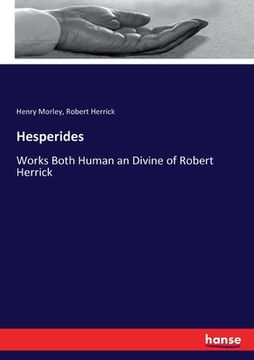 portada Hesperides: Works Both Human an Divine of Robert Herrick (en Inglés)