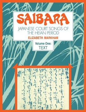 portada Saibara: Volume 1, Text: Japanese Court Songs of the Heian Period 