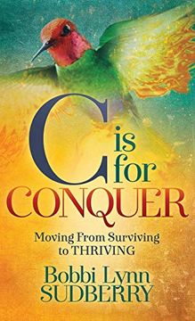 portada C is for Conquer: Dealing With Cancer and Still Embracing Life (en Inglés)