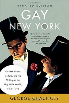 portada Gay new York: Gender, Urban Culture, and the Making of the gay Male World, 1890-1940 