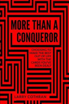 portada More Than A Conqueror: Choosing To Make The Best Out Of Life With The Cards You've Been Dealt (en Inglés)
