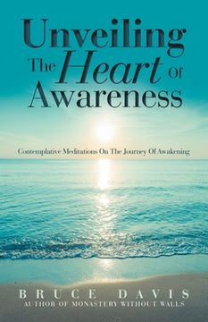 portada Unveiling the Heart of Awareness: Contemplative Meditations on the Journey of Awakening (in English)