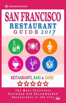 portada San Francisco Restaurant Guide 2017: Best Rated Restaurants in San Francisco - 500 restaurants, bars and cafés recommended for visitors, 2017
