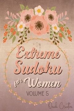 portada Extreme Sudoku For Women Volume 5: Mega 16 x 16 Sudoku Extreme Puzzle Book; Great Gift for Grandmas, Moms, Aunts or Sisters (en Inglés)