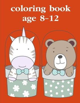 portada Coloring Book Age 8-12: Funny, Beautiful and Stress Relieving Unique Design for Baby, kids learning (en Inglés)