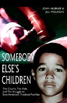 portada somebody else`s children: the courts the kids and the struggle to save america`s troubled families (en Inglés)