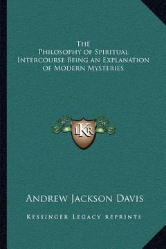 portada the philosophy of spiritual intercourse being an explanation of modern mysteries (en Inglés)