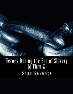 portada Heroes During the Era of Slavery  M Thru Z: Humanitarians Crossing all Borders  Seeking Justice for those in Un-Pardonable Bondage (Volume 3)