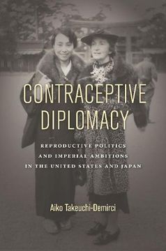 portada Contraceptive Diplomacy: Reproductive Politics and Imperial Ambitions in the United States and Japan (Asian America) (en Inglés)